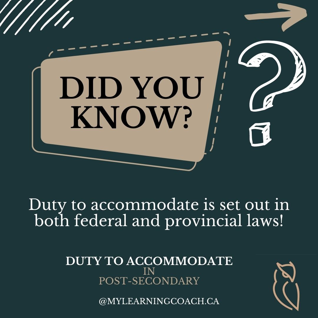 Did You Know?
In Canada, the duty to accommodate is a legal requirement that ensures post-secondary students with disabilities are provided with the necessary support and accommodations to ensure full access and participation in their education. This duty is outlined in federal laws, such as the Canadian Human Rights Act, and provincial laws.

Post-secondary institutions in Canada are mandated to implement accommodations for students with disabilities under the duty to accommodate. This means that students with disabilities have the right to receive necessary accommodations and support to level the playing field and allow them to fully participate in their educational experience.

Accommodations can vary depending on the student's needs and may include things like extended exam times, note-taking assistance, or access to additional support options such as assistive technology, academic strategy instruction and tutoring support. Post-secondary institutions are responsible for working with students to identify their specific needs and put in place the necessary support to ensure their success in their academic pursuits.

By providing these accommodations, post-secondary institutions uphold the principles of equity and inclusivity and ensure that all students have an equal opportunity to access education. This commitment to accessibility helps create a more diverse and welcoming learning environment for all students.📚♿️ #DutyToAccommodate #AccessibilityInEducation #InclusionForAll #mylearningcoach #highereducation #accessibilityservices #postsecondarysupport