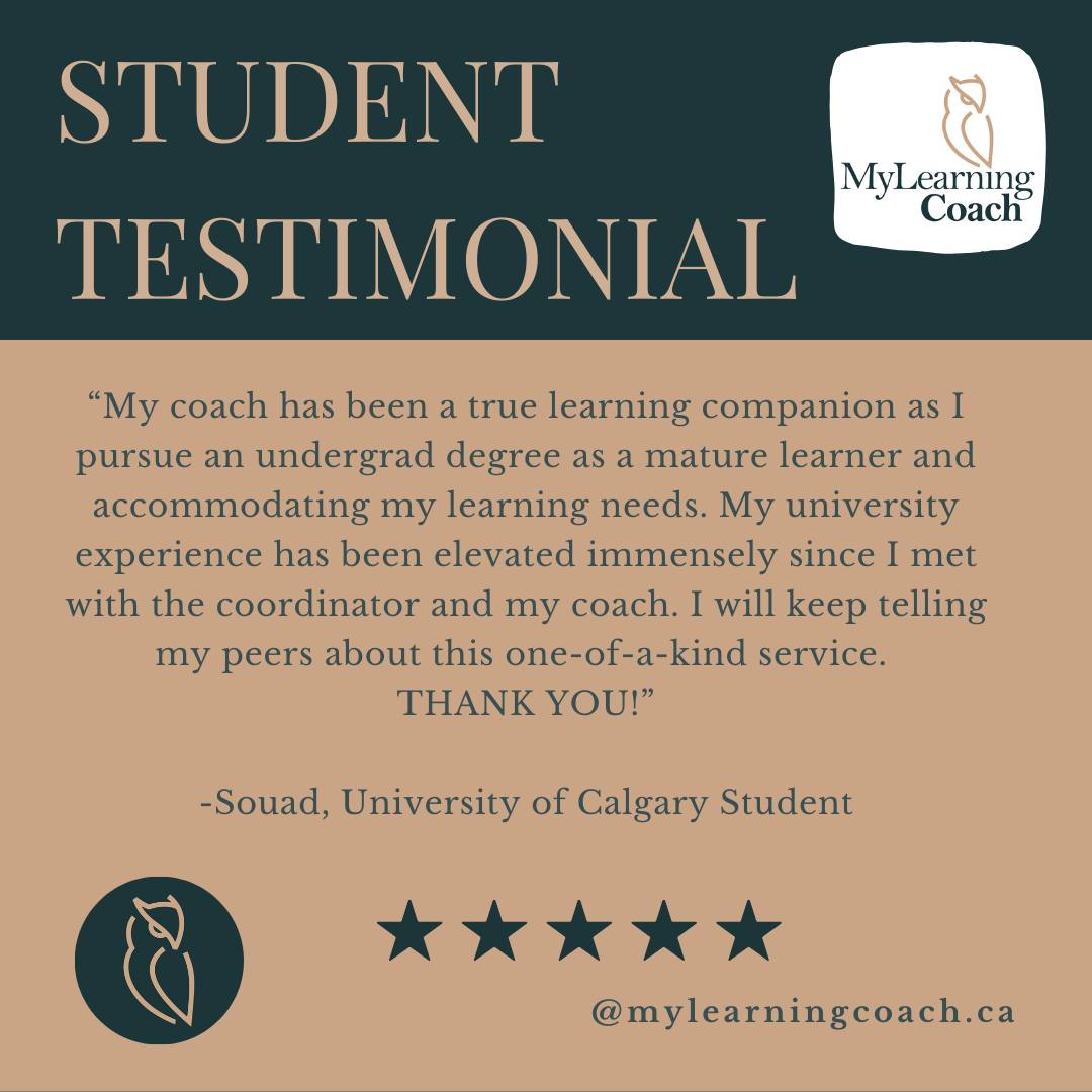 Thank you, Souad, for the kind words. You have grown so much as a learner, and we are incredibly proud of your hard work. 

Check out this student testimonial from Souad, a University of Calgary Student.

"My coach has been a true learning companion as I pursue an undergrad degree as a mature learner, and accommodating my learning needs. My university experience has been elevated immensely since I met with the coordinator and my coach. I will keep telling my peers about this one-of-a-kind service. THANK YOU!"