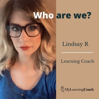 Introducing Lindsay R, BA, B.Ed, MA
LEARNING COACH

Lindsay has a Bachelor of Education and a Bachelor of Arts in Psychology from the University of Windsor. She also holds an advanced diploma in Marketing and Advertising Management and a Master of Arts in Counseling Psychology from Yorkville University.

Lindsay has worked with students of all ages, including as a high school geography and social sciences teacher in Ontario. Her previous experience includes working with post-secondary English language learners, and as an assistive technology trainer with Learning Disabilities Association, connecting students with assistive technology to help facilitate their classroom learning and remove educational barriers.

She believes in a student-centred approach to learning, as every student’s needs are different. Lindsay looks forward to working with students of varying backgrounds to help create a positive learning environment for all.

 #AcademicSuccess #StudentSupport #EducationMatters #PersonalizedLearning #UniversityLife #LearningStrategies #HigherEducation #MyLearningCoach