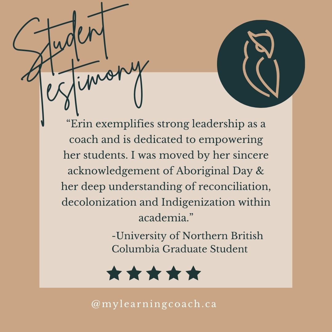 Student Testimony 

"Erin exemplifies strong leadership as a coach and is dedicated to empowering her students. I was moved by her sincere acknowledgement of Aboriginal Day & her deep understanding of reconiliation, decolonization and Indigenization within academia."
 -University of Northern British Columbia Graduate Student