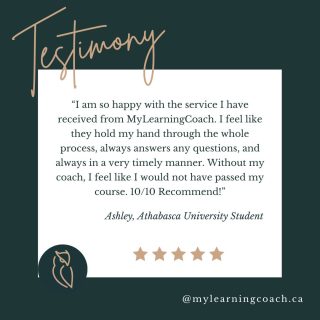 We love hearing from our students! Thank you for sharing your experience with us, Ashley!

"I am so happy with the service I have received from MyLearningCoach. I feel like they hold my hand through the whole process, always answer any questions, and always in a very timely manner. Without my coach, I feel like I would not have passed my course. 10/10 Recommend!"
 -Ashley, Athabasca University Student