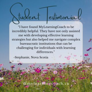 Student Testimonial

"I have found MyLearningCoach to be incredibly helpful. They have not only assisted me with developing effective learning strategies but also helped me navigate complex bureaucratic institutions that can be challenging for individuals with learning differences."

Stephanie, Nova Scotia