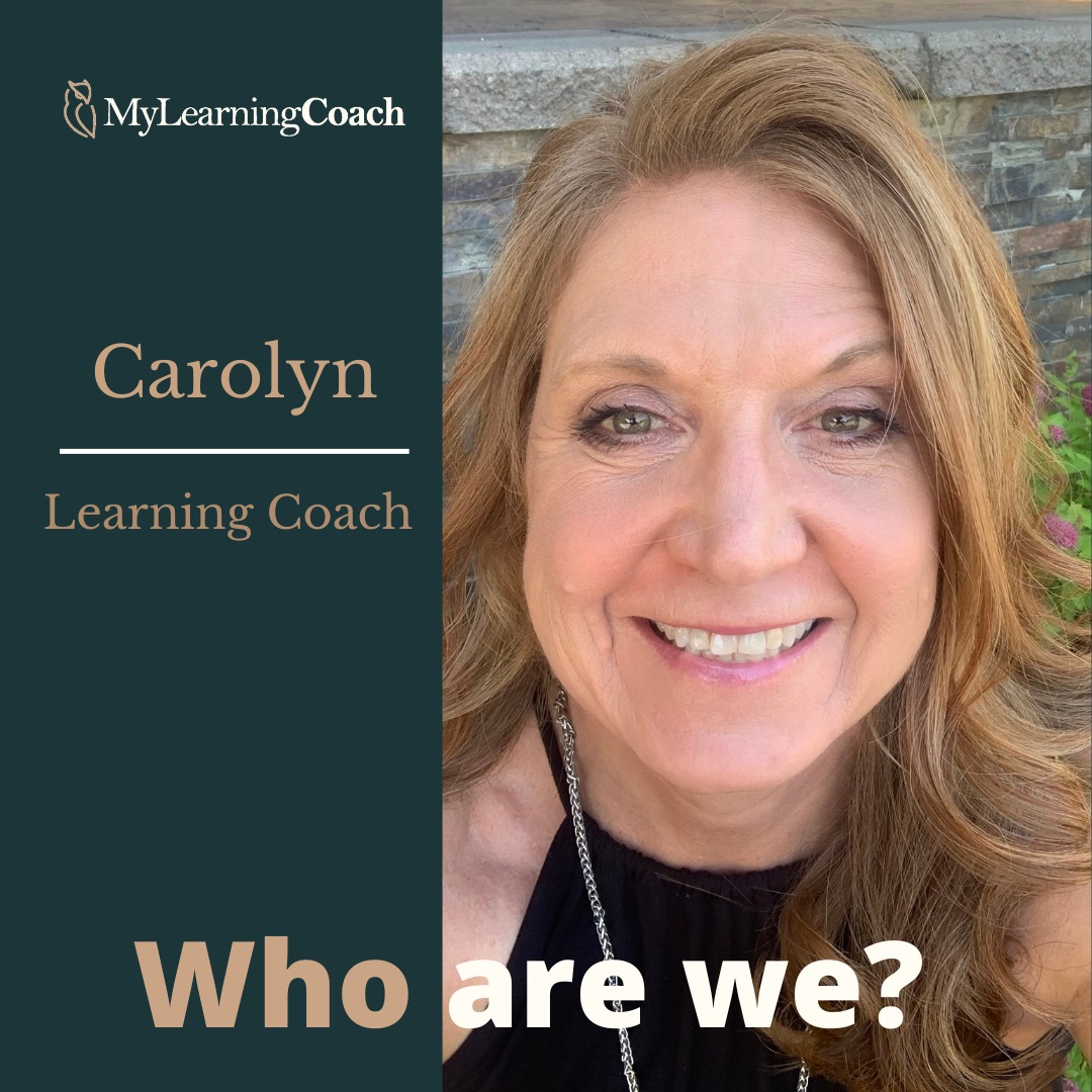 Introducing Carolyn, B.Ed, M.Ed
LEARNING COACH

Carolyn holds a Bachelor of Education and a Master of Education from the University of Regina, along with a diploma in Hearing Impaired Education from the University of Alberta. She is also a certified associate-level dyslexia educator through the Academy of Orton-Gillingham.

With more than 30 years of experience as a learning resource and inclusion teacher across Alberta, Saskatchewan, and British Columbia, Carolyn has supported learners from kindergarten through adulthood. She specializes in working with students who are Deaf or hard of hearing and those navigating barriers related to ADHD, learning disabilities, or ASD.

Based in the Okanagan region of British Columbia, Carolyn brings both professional expertise and personal insight as a parent of two college-aged children with disability-related learning challenges. She is passionate about helping students understand their learning profiles, build confidence, develop self-advocacy skills, and gain the independence needed for academic success.